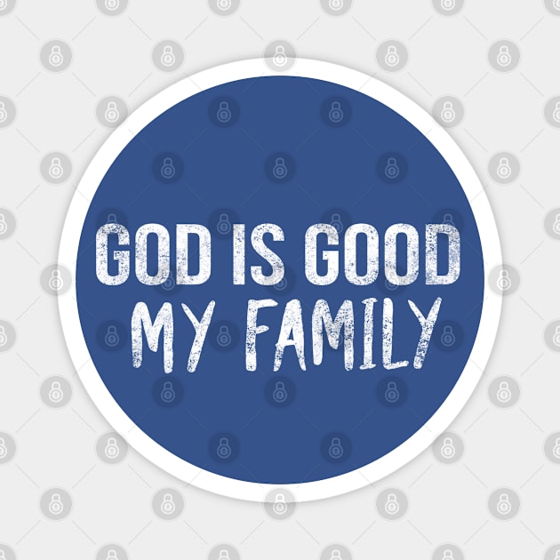 God Is Good My Family Cool Motivational Christian Magnet by Happy - Design